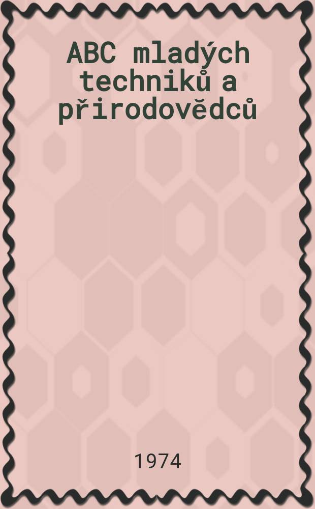 ABC mlad&yacute;ch techniků a přirodovĕdců : Z&aacute;bavn&yacute; a naučny obr&aacute;zkov&yacute; mĕsičnik pro chlapce a dĕvčata. Roč.18 1973/1974, №23