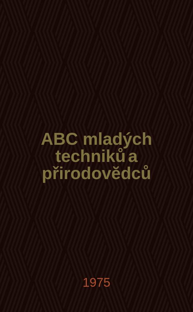 ABC mladých techniků a přirodovĕdců : Zábavný a naučny obrázkový mĕsičnik pro chlapce a dĕvčata. Roč.20 1975/1976, №4
