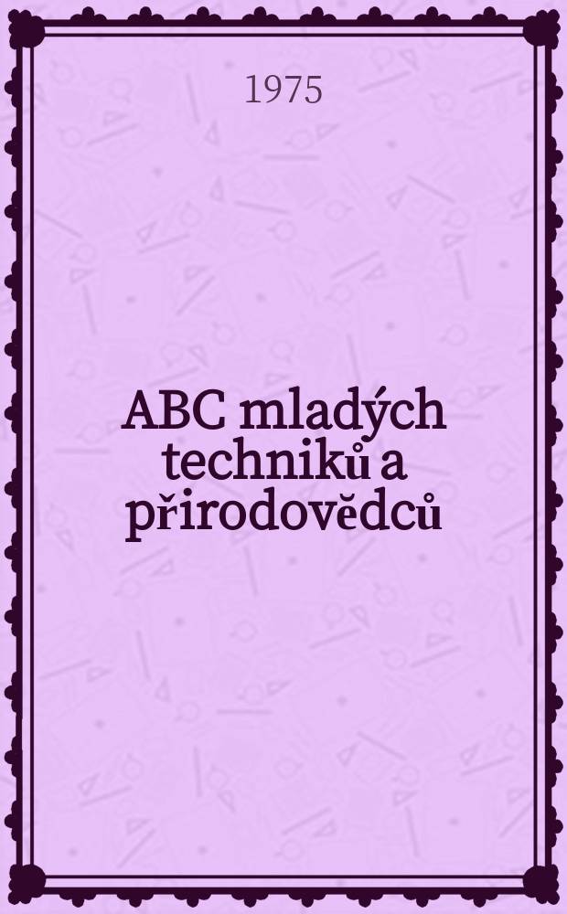 ABC mladých techniků a přirodovĕdců : Zábavný a naučny obrázkový mĕsičnik pro chlapce a dĕvčata. Roč.20 1975/1976, №5