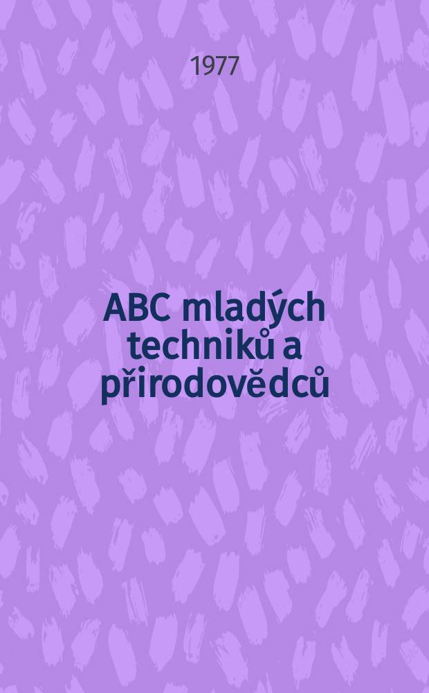 ABC mladých techniků a přirodovĕdců : Zábavný a naučny obrázkový mĕsičnik pro chlapce a dĕvčata. Roč.21 1976/1977, №23