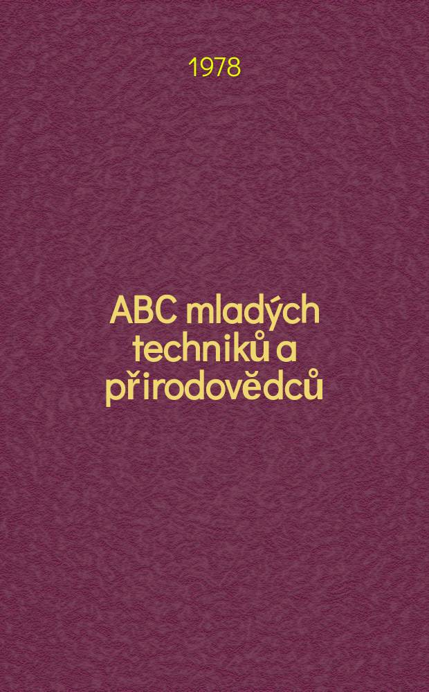 ABC mladých techniků a přirodovĕdců : Zábavný a naučny obrázkový mĕsičnik pro chlapce a dĕvčata. Roč.22 1977/1978, №13