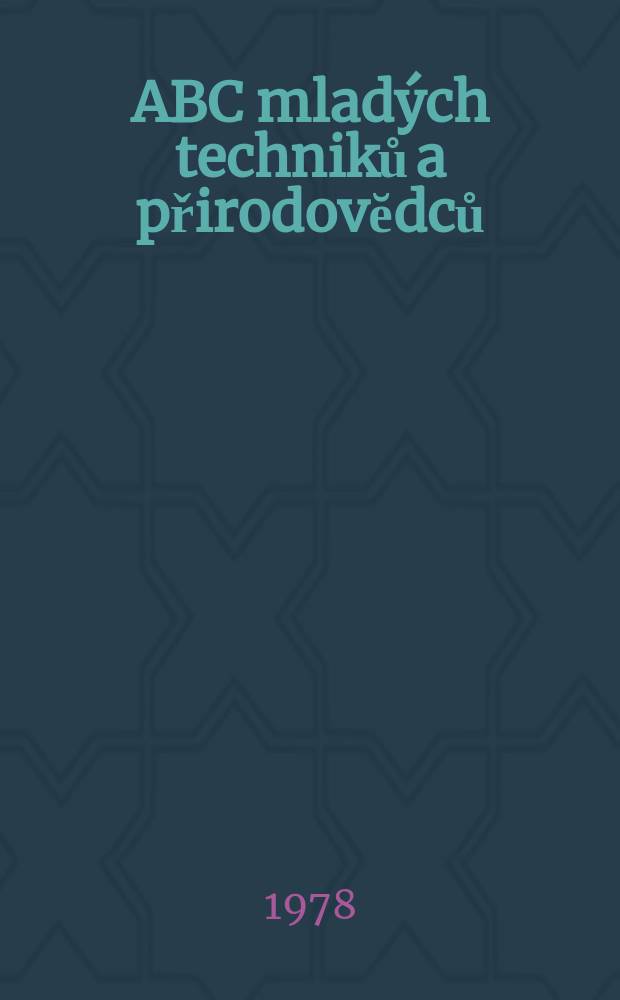 ABC mladých techniků a přirodovĕdců : Zábavný a naučny obrázkový mĕsičnik pro chlapce a dĕvčata. Roč.22 1977/1978, №14