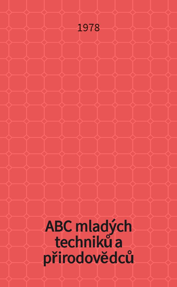 ABC mladých techniků a přirodovĕdců : Zábavný a naučny obrázkový mĕsičnik pro chlapce a dĕvčata. Roč.22 1977/1978, №22