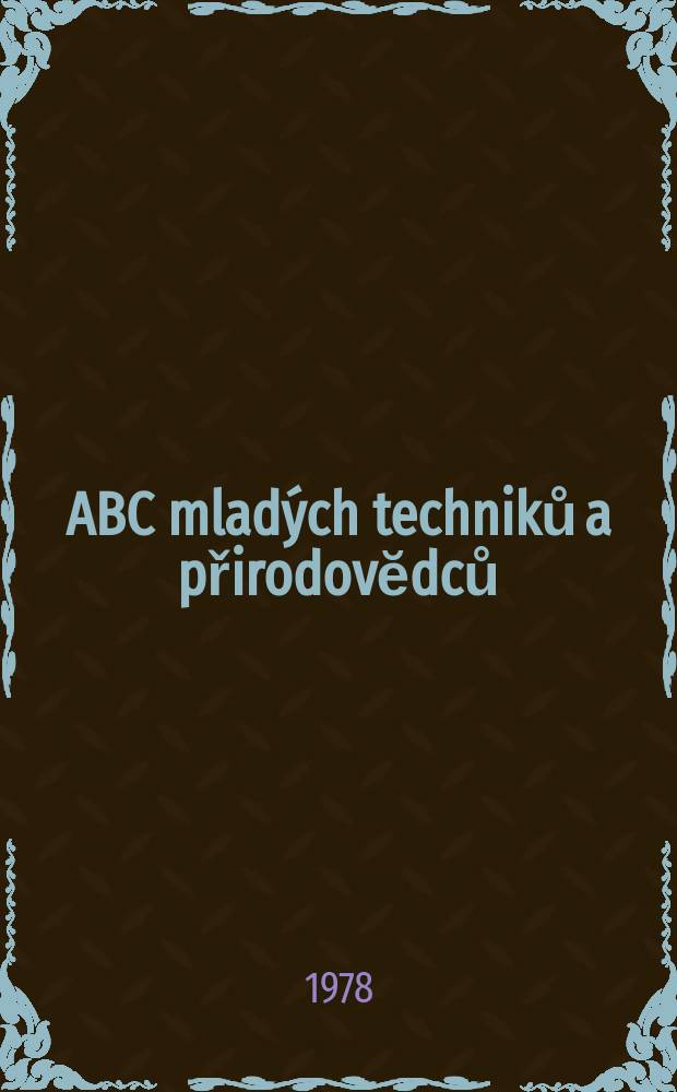 ABC mlad&yacute;ch techniků a přirodovĕdců : Z&aacute;bavn&yacute; a naučny obr&aacute;zkov&yacute; mĕsičnik pro chlapce a dĕvčata. Roč.23 1978/1979, №8