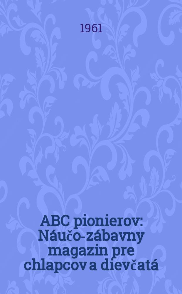 ABC pionierov : Náučo-zábavny magazin pre chlapcov a dievčatá