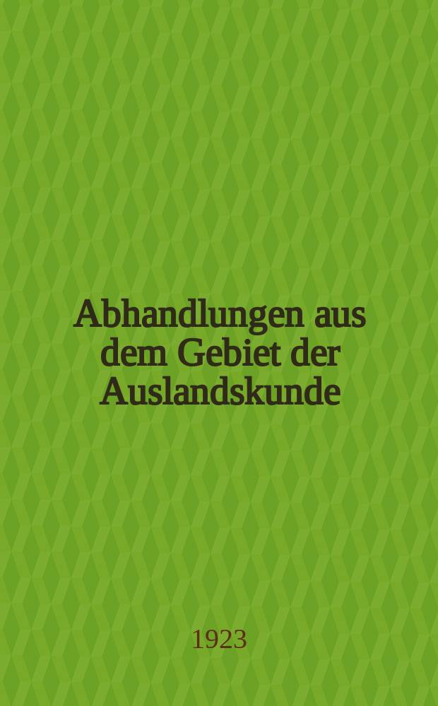 Abhandlungen aus dem Gebiet der Auslandskunde : Fortsetzung der Abhandlungen des Hamburgischen Kolonialist. Bd.12 : Das deutsche Kolonialrecht in seiner Entwicklung bis zum Weltkriege