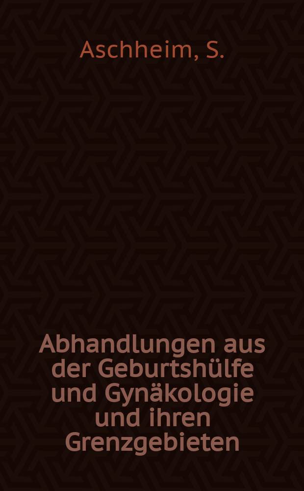 Abhandlungen aus der Geburtshülfe und Gynäkologie und ihren Grenzgebieten : Beihefte zur Monatsschrift für Geburtshülfe und Gynäkologie. H.3 : Die Schwangerschaftsdiagnose aus dem Harne