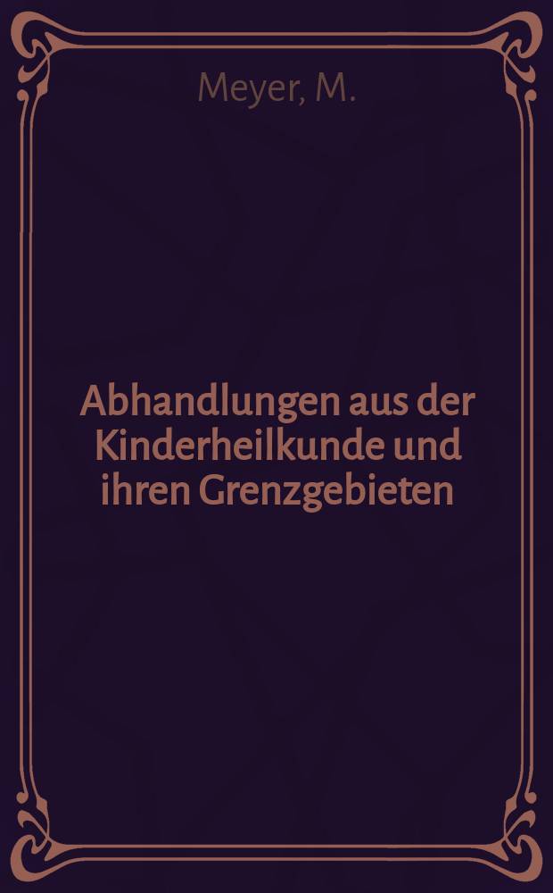 Abhandlungen aus der Kinderheilkunde und ihren Grenzgebieten : Beihefte zum Jahrbuch für Kinderheilkunde. H.26 : Die Ohrenkrankheiten des Kindes