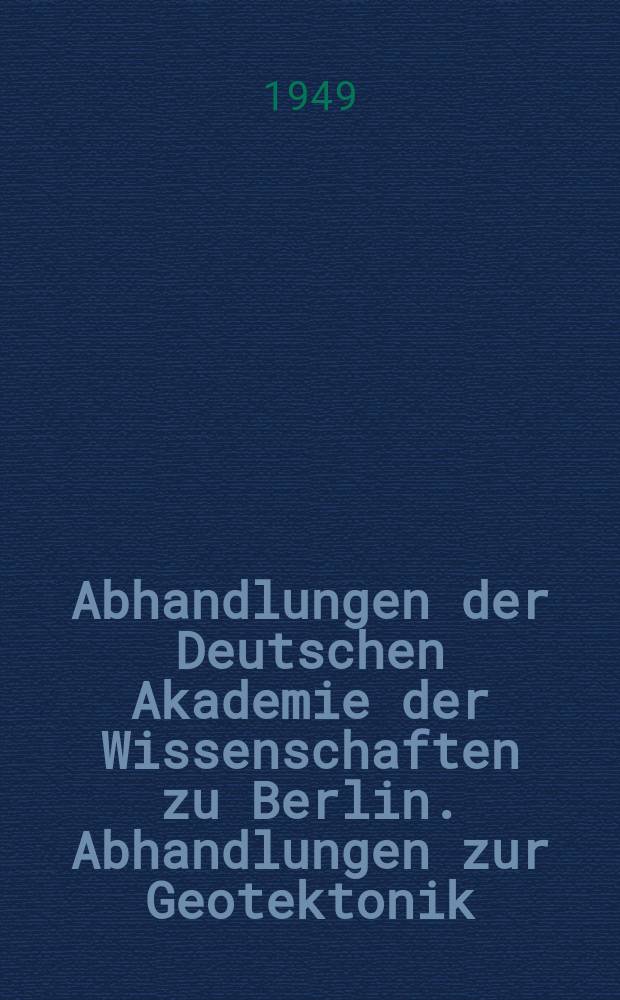 Abhandlungen der Deutschen Akademie der Wissenschaften zu Berlin. Abhandlungen zur Geotektonik