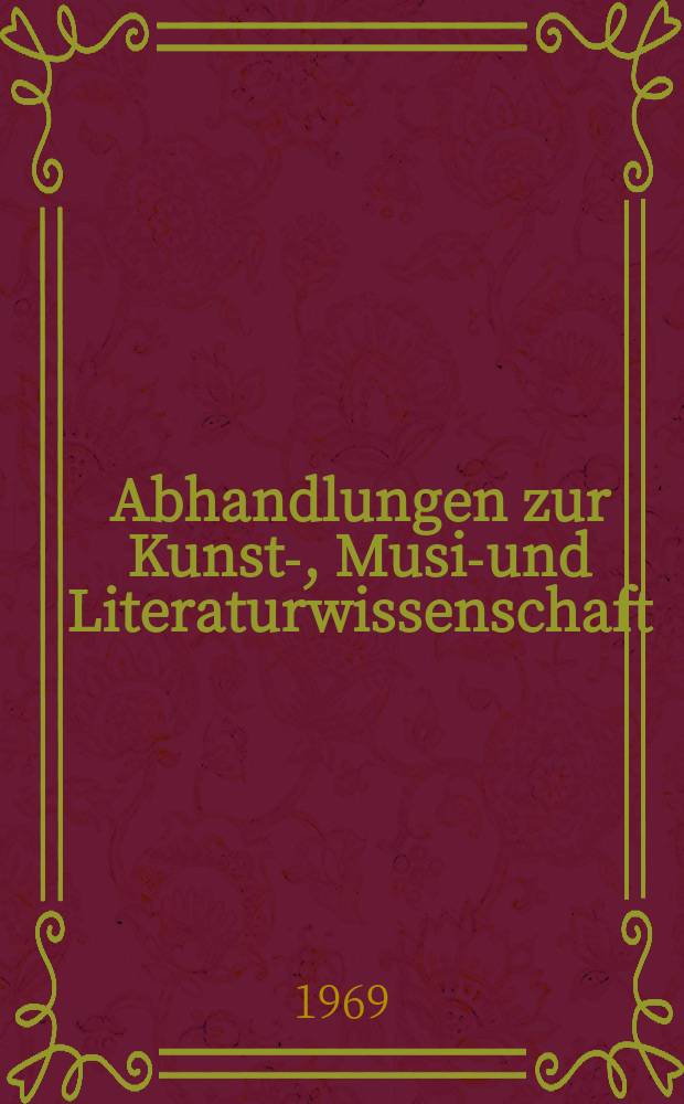 Abhandlungen zur Kunst-, Musik- und Literaturwissenschaft
