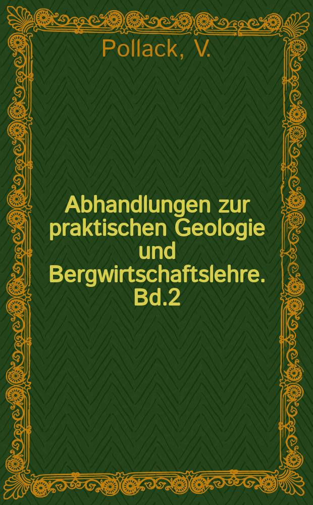 Abhandlungen zur praktischen Geologie und Bergwirtschaftslehre. Bd.2 : Die Beweglichkeit bindiger und hicht bindiger Materialien