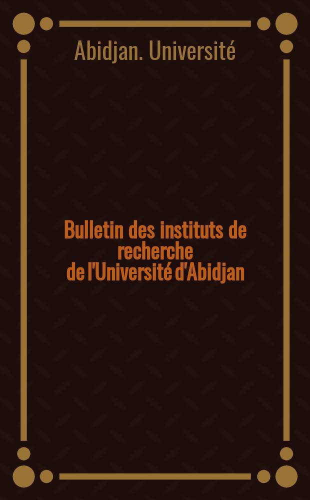 Bulletin des instituts de recherche de l'Université d'Abidjan