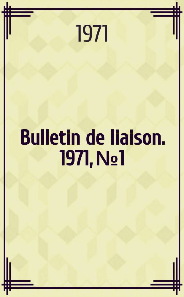 Bulletin de liaison. 1971, №1 : (Linguistique, ethnosociologie)