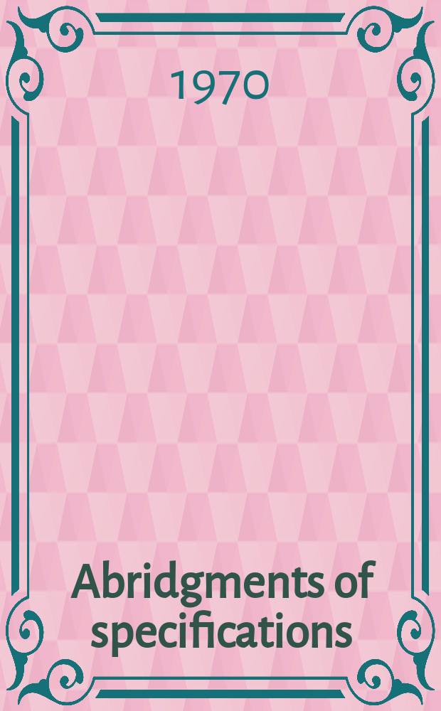 Abridgments of specifications : 1000001-1025000. XII, №2