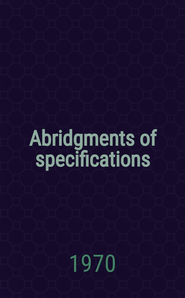 Abridgments of specifications : 1000001-1025000. XII, №5