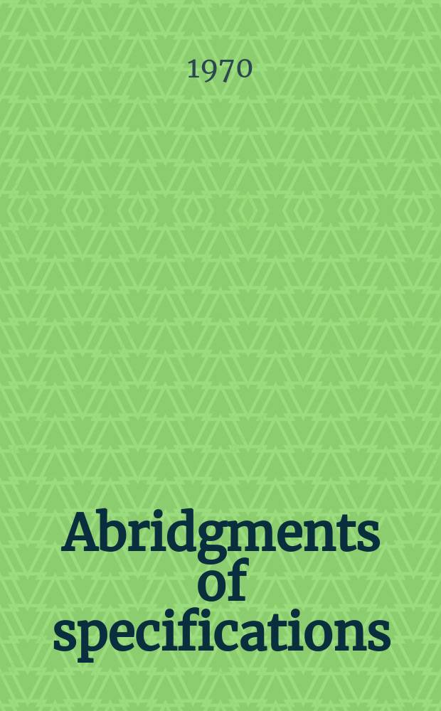 Abridgments of specifications : 1000001-1025000. XII, №10
