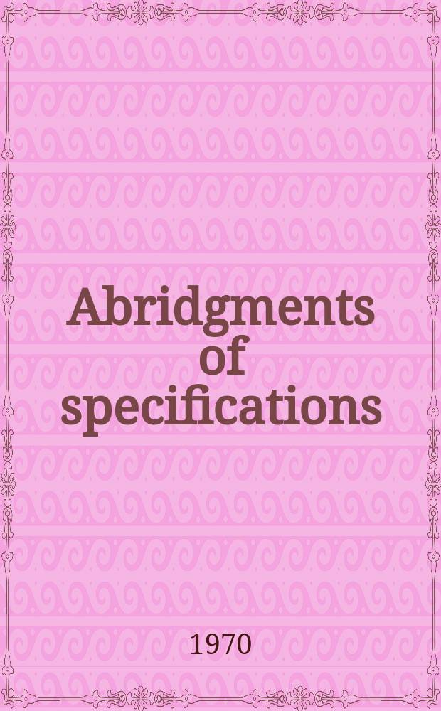 Abridgments of specifications : 1000001-1025000. XII, №27