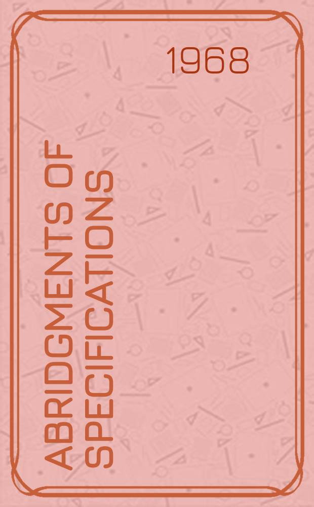 Abridgments of specifications : 1000001-1025000. XIII, №10