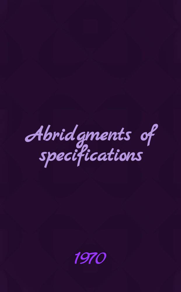 Abridgments of specifications : 1000001-1025000. XIV, №8