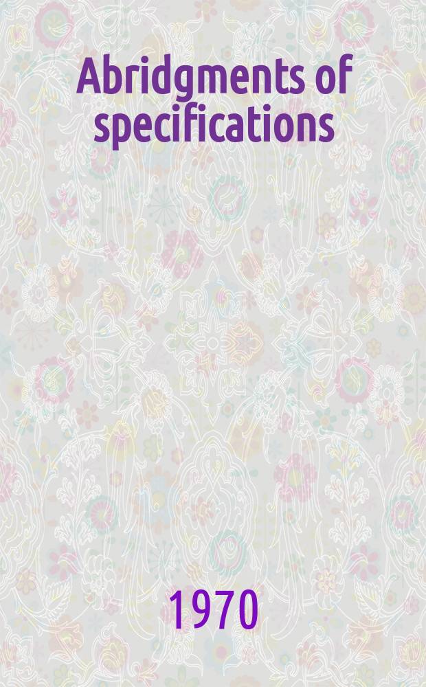 Abridgments of specifications : 1000001-1025000. XIV, №13