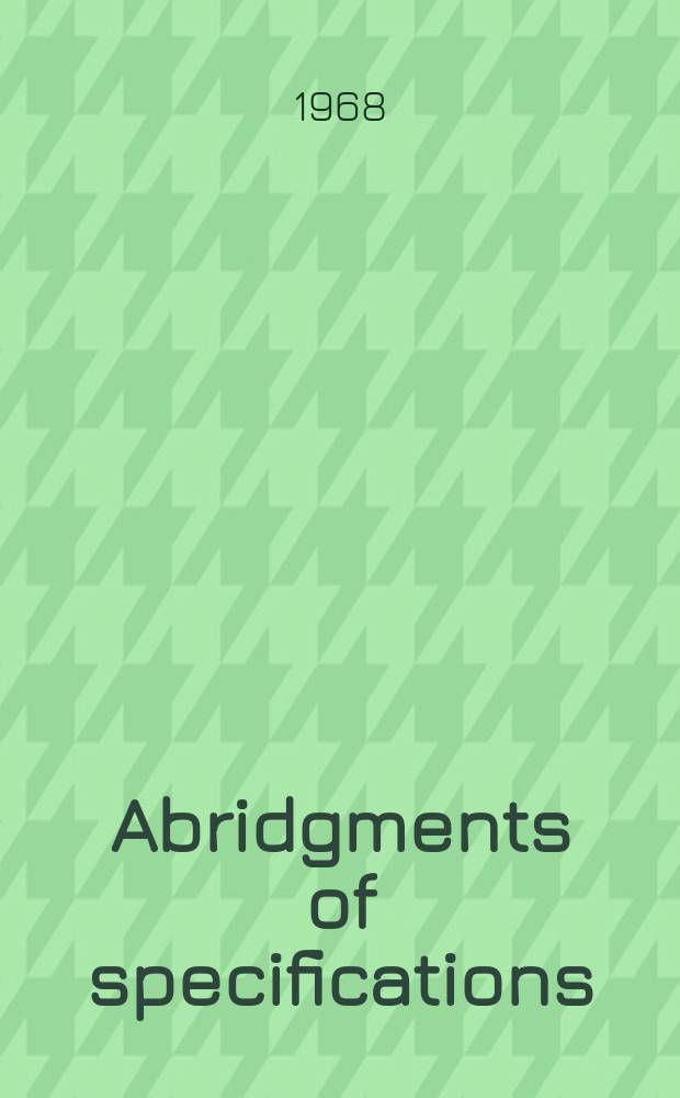 Abridgments of specifications : 1000001-1025000. XVI, №10