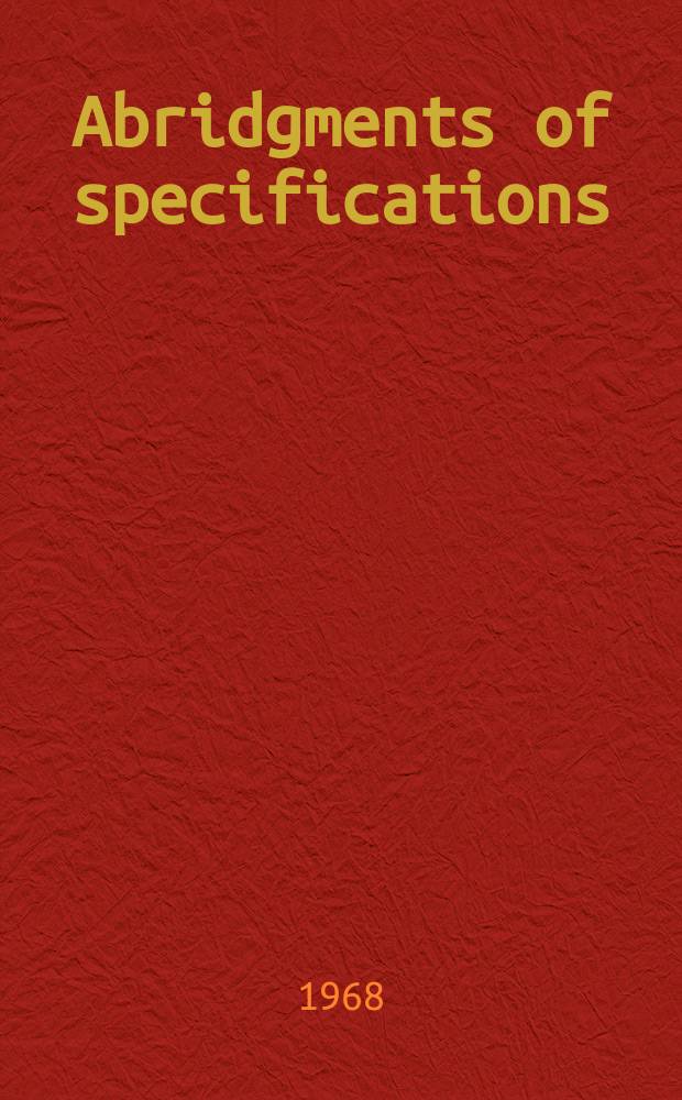 Abridgments of specifications : 1000001-1025000. XVII, №18