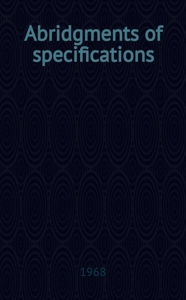 Abridgments of specifications : 1000001-1025000. XXI, №3