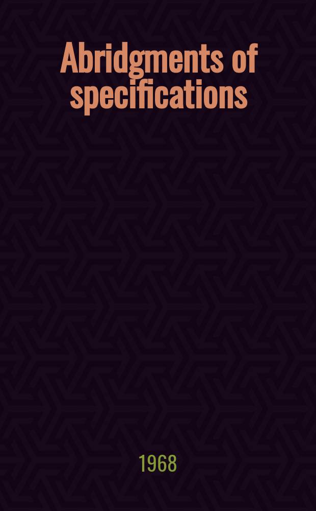 Abridgments of specifications : 1000001-1025000. XXI, №13