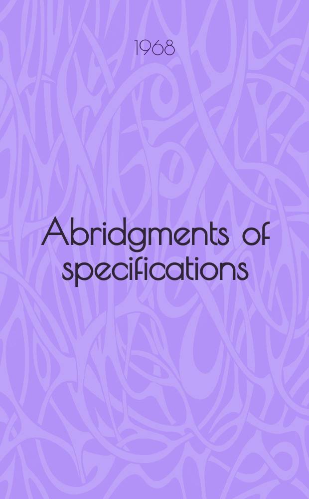 Abridgments of specifications : 1000001-1025000. XXII, №11