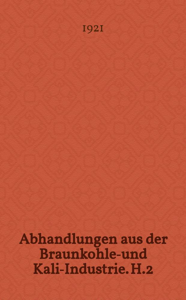 Abhandlungen aus der Braunkohlen- und Kali-Industrie. H.2 : Richtlinien zur Steigerung der Wirtschaftlichkeit in der Braunkohlenbrikettfabrikation