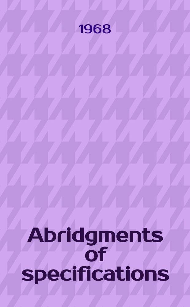 Abridgments of specifications : 1000001-1025000. XXII, №26