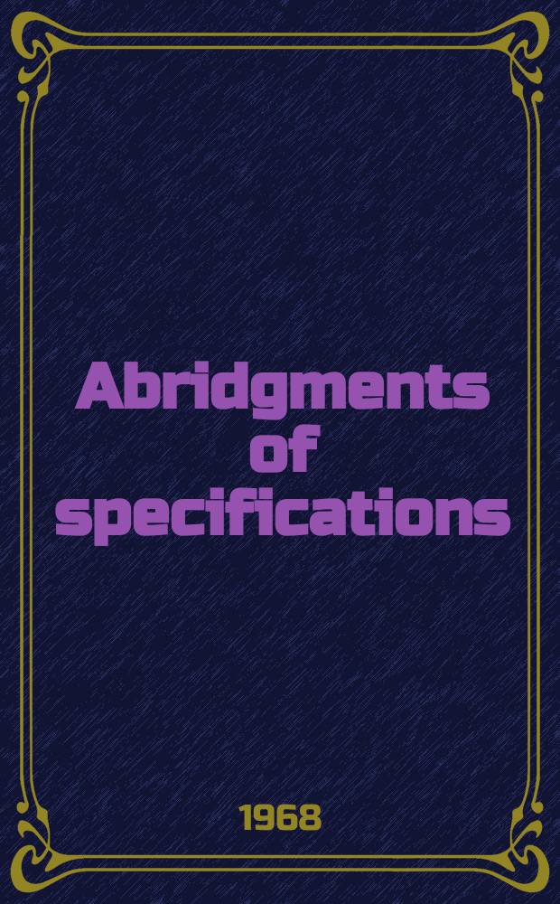 Abridgments of specifications : 1000001-1025000. XXII, №45