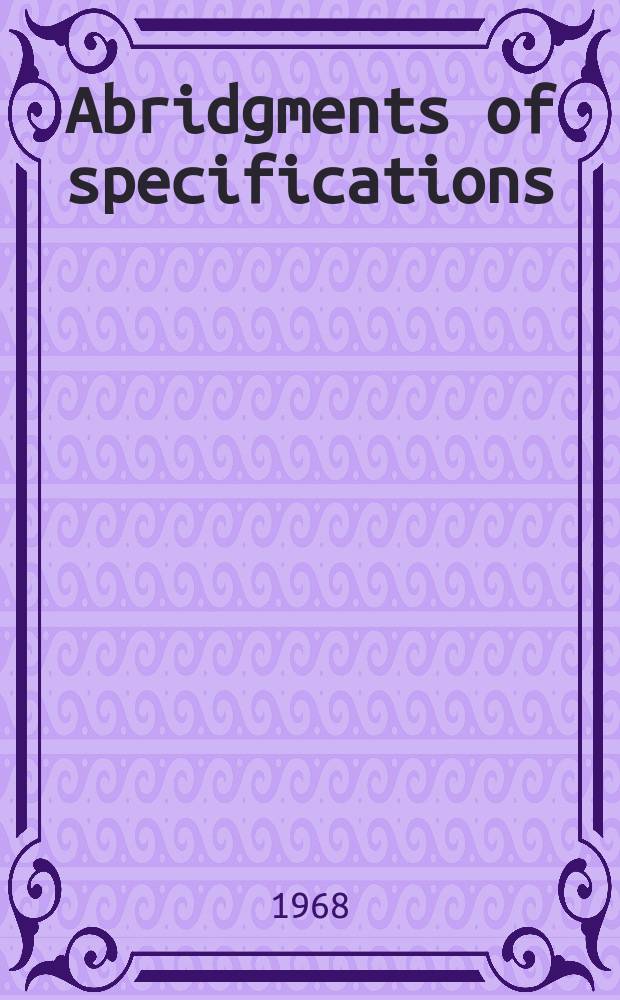 Abridgments of specifications : 1000001-1025000. XXII, №51/52