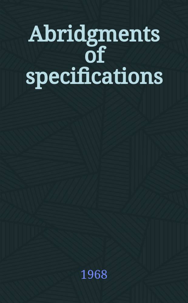 Abridgments of specifications : 1000001-1025000. XXIII, №7