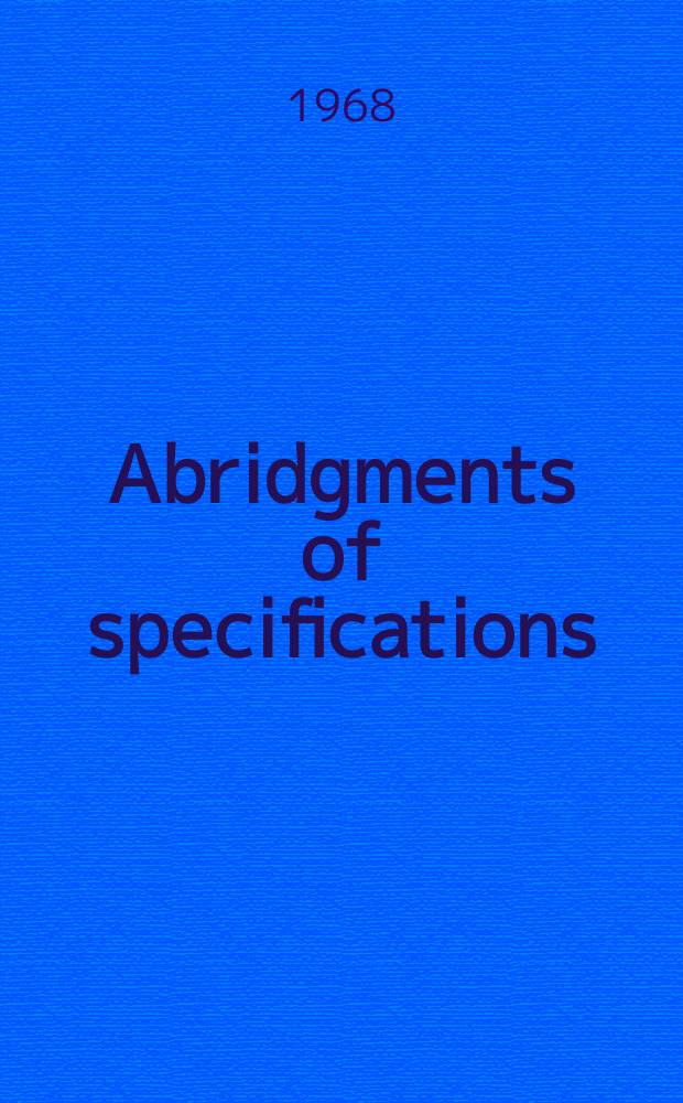 Abridgments of specifications : 1000001-1025000. XXII, №17