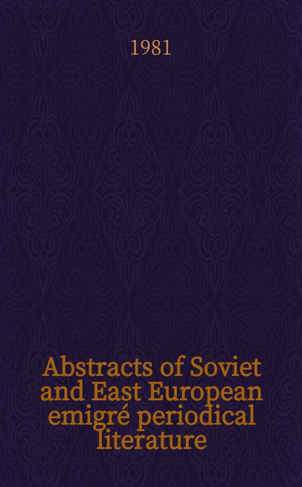Abstracts of Soviet and East European emigré periodical literature : ASEEPL. [Vol.1], [№1] : [1980/1981]