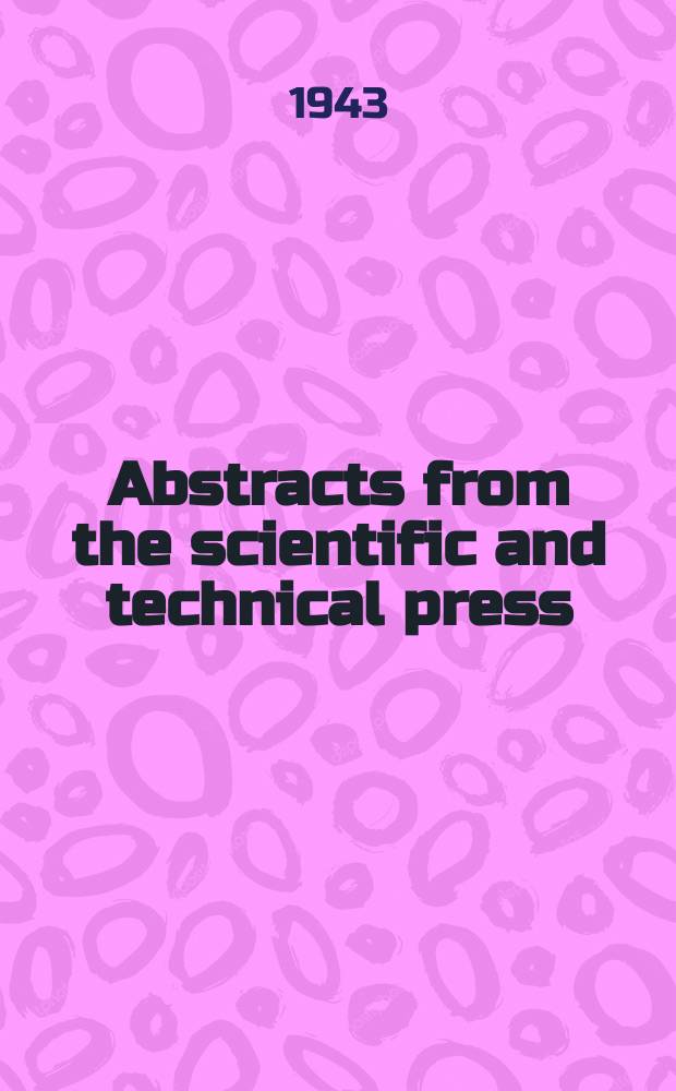Abstracts from the scientific and technical press : №... and Titles and references of articles and parers selected from publications : (Reviewed by B. I. P. 3) : Together with List of selected translations (№...)