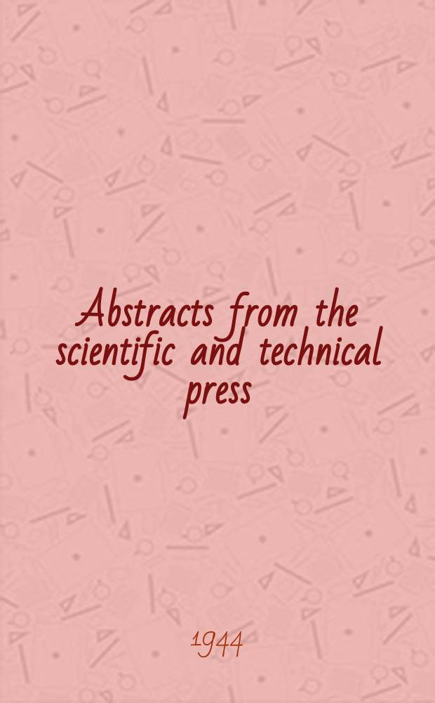 Abstracts from the scientific and technical press : №... and Titles and references of articles and parers selected from publications (Reviewed by B. I. P. 3) Together with List of selected translations (№...). 1944, October : (№126 August 1944)