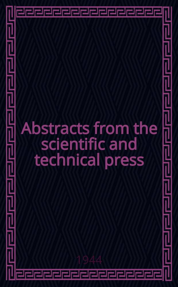 Abstracts from the scientific and technical press : №... and Titles and references of articles and parers selected from publications (Reviewed by B. I. P. 3) Together with List of selected translations (№...). 1944, November : Titles and references of articles and papers selected from publications