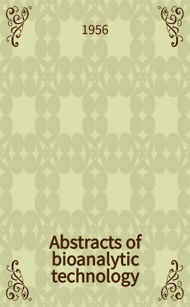 Abstracts of bioanalytic technology : Publ. quarterly by the American association of bioanalysts