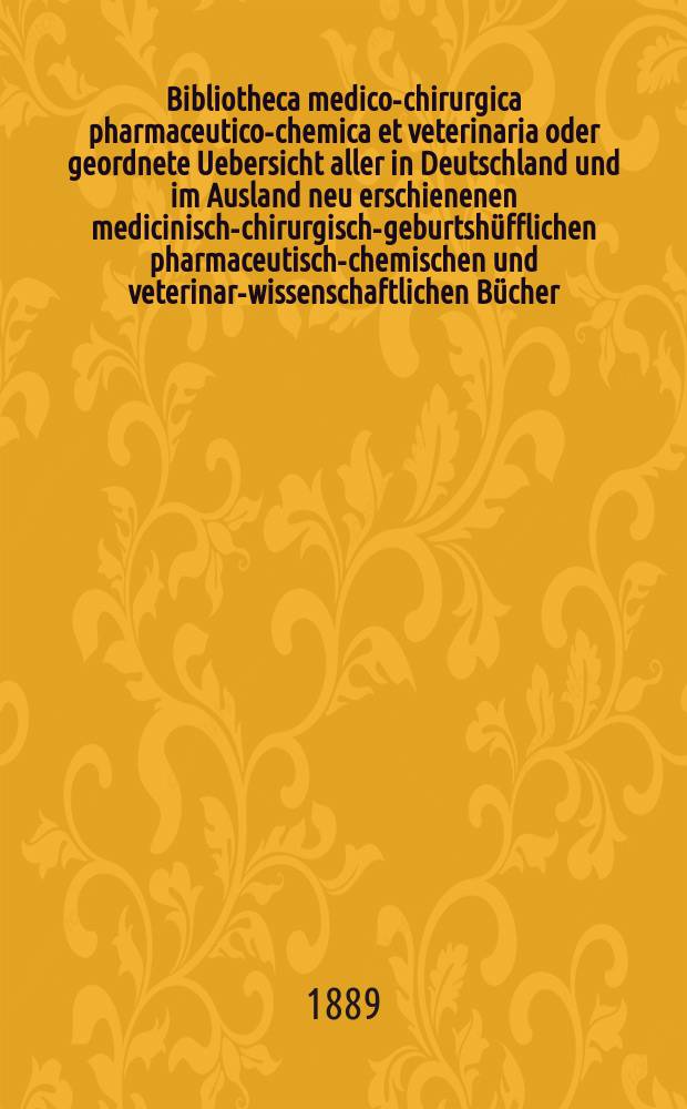 Bibliotheca medico-chirurgica pharmaceutico-chemica et veterinaria oder geordnete Uebersicht aller in Deutschland und im Ausland neu erschienenen medicinisch-chirurgisch-geburtshüfflichen pharmaceutisch-chemischen und veterinar-wissenschaftlichen Bücher. Jg.3(42) 1888, Указатель