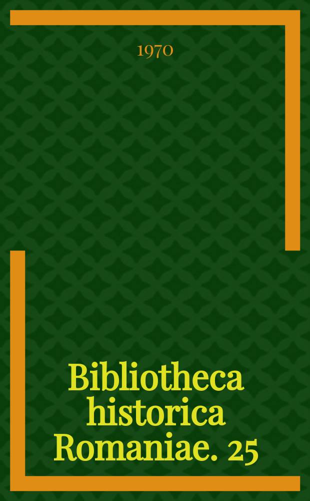 Bibliotheca historica Romaniae. 25 : The Romanian's struggle for unification - 1834-1949