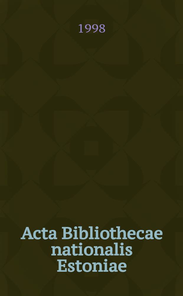 Acta Bibliothecae nationalis Estoniae = Transactions of the National library of Estonia : ABNE