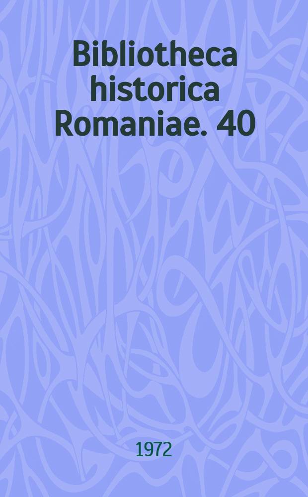 Bibliotheca historica Romaniae. 40 : Nicolae Iorga - a Romanian historian of the Ottoman empire