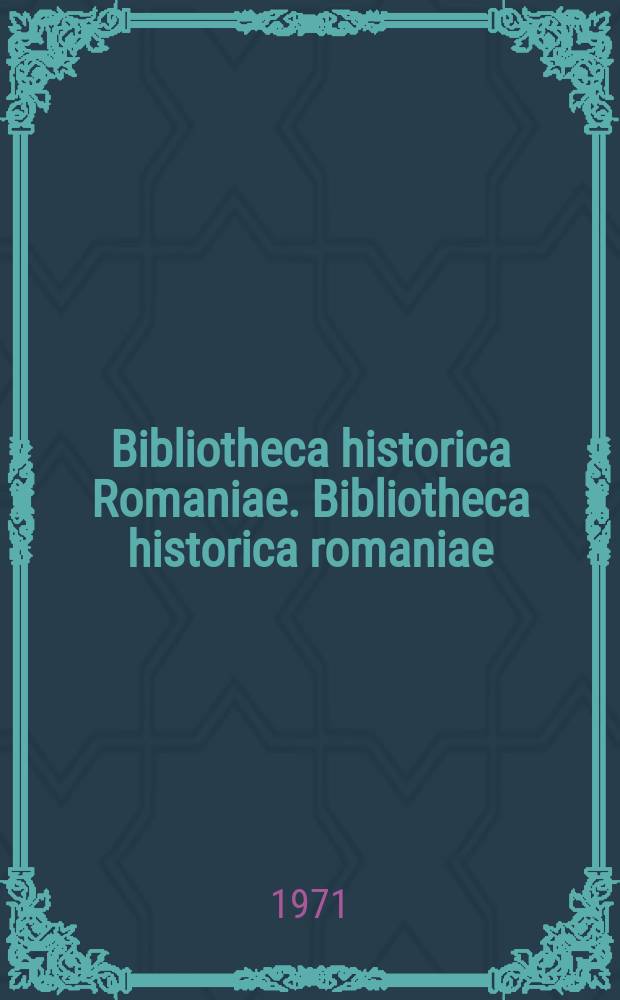 Bibliotheca historica Romaniae. Bibliotheca historica romaniae