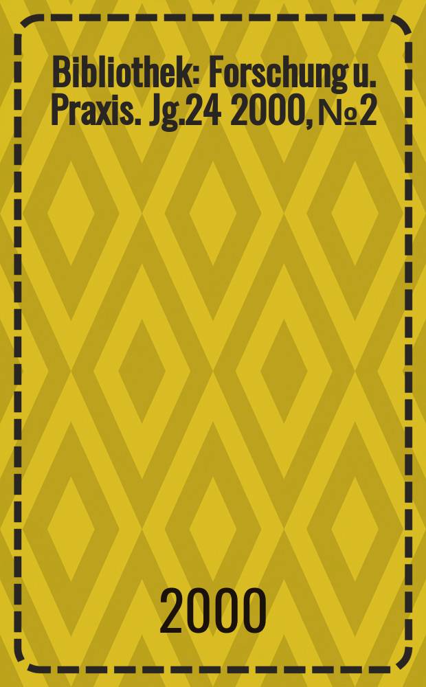 Bibliothek : Forschung u. Praxis. Jg.24 2000, №2
