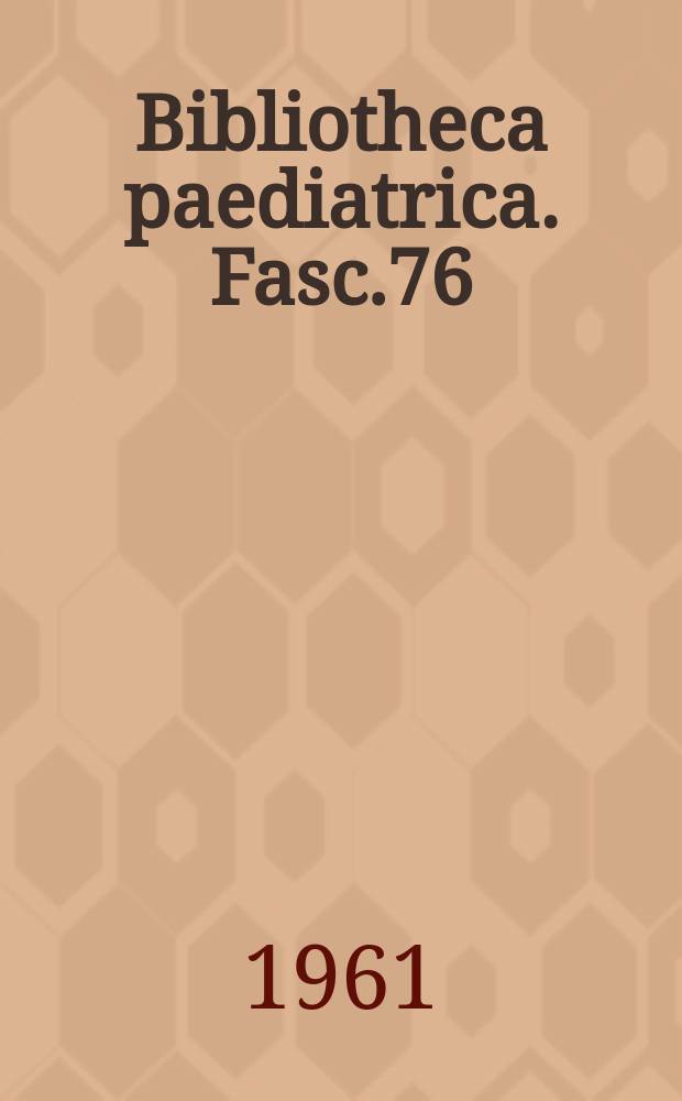 Bibliotheca paediatrica. Fasc.76 : Association des pediatres de langue fran&ccedil;aise. Congr&egrave;s, 18-e Geneva. 1961