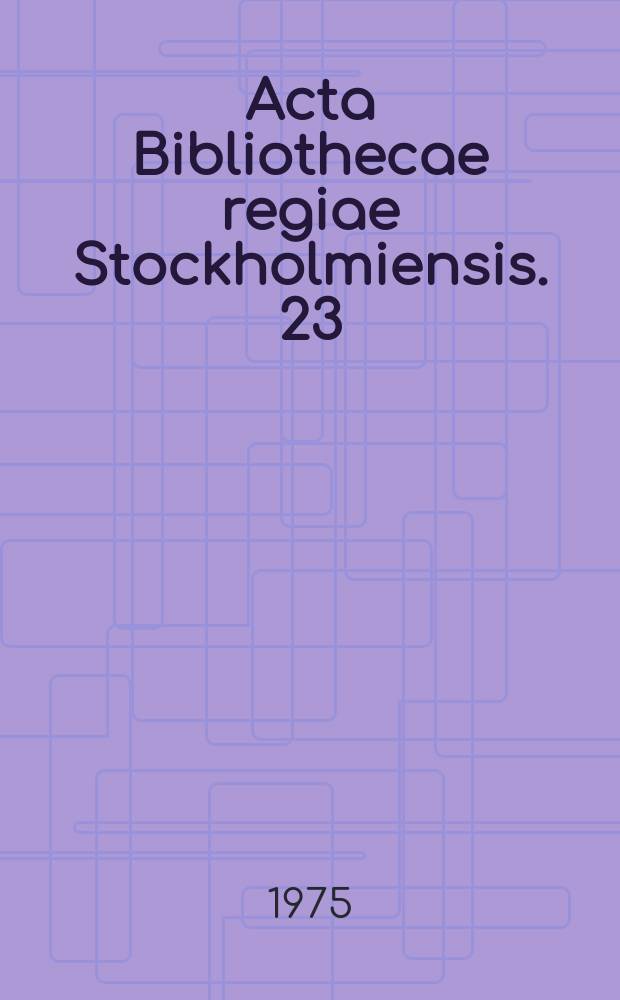 Acta Bibliothecae regiae Stockholmiensis. 23 : Selma Lagerlöf - sällskapet Skrifter