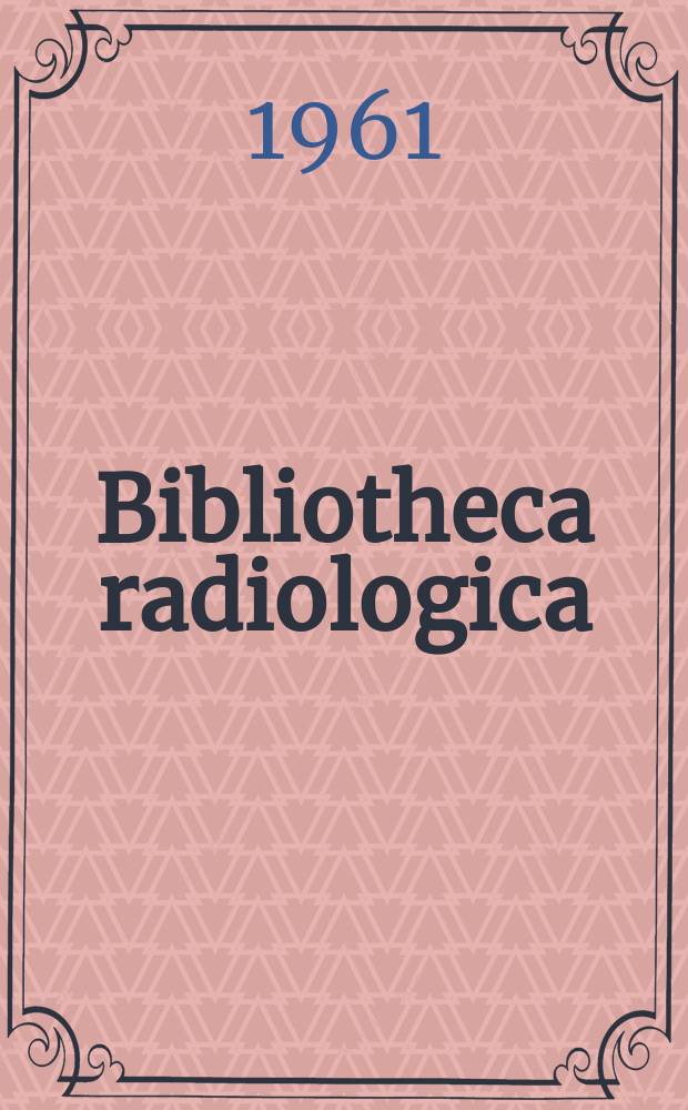 Bibliotheca radiologica : Suppl. ad "Radiologica clinica". Fasc.2 : Gastroenterologische Röntgen problem. Überblick über die Fortschritte auf dem Gebiet der röntgenologischen Abdominaldiagnostik