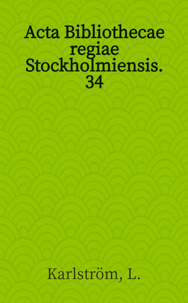 Acta Bibliothecae regiae Stockholmiensis. 34 : Hjalmar Gullberg